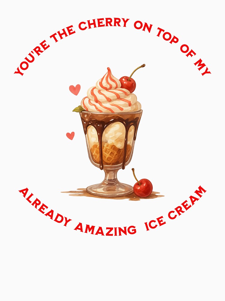 Valentine's Day Gift: You're the Cherry on top of my ... Already amazing Ice Cream by MFOriginals