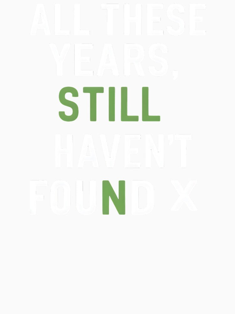All These Years, Still Haven't Found X Mathematician Birthday by DomTeesHaven