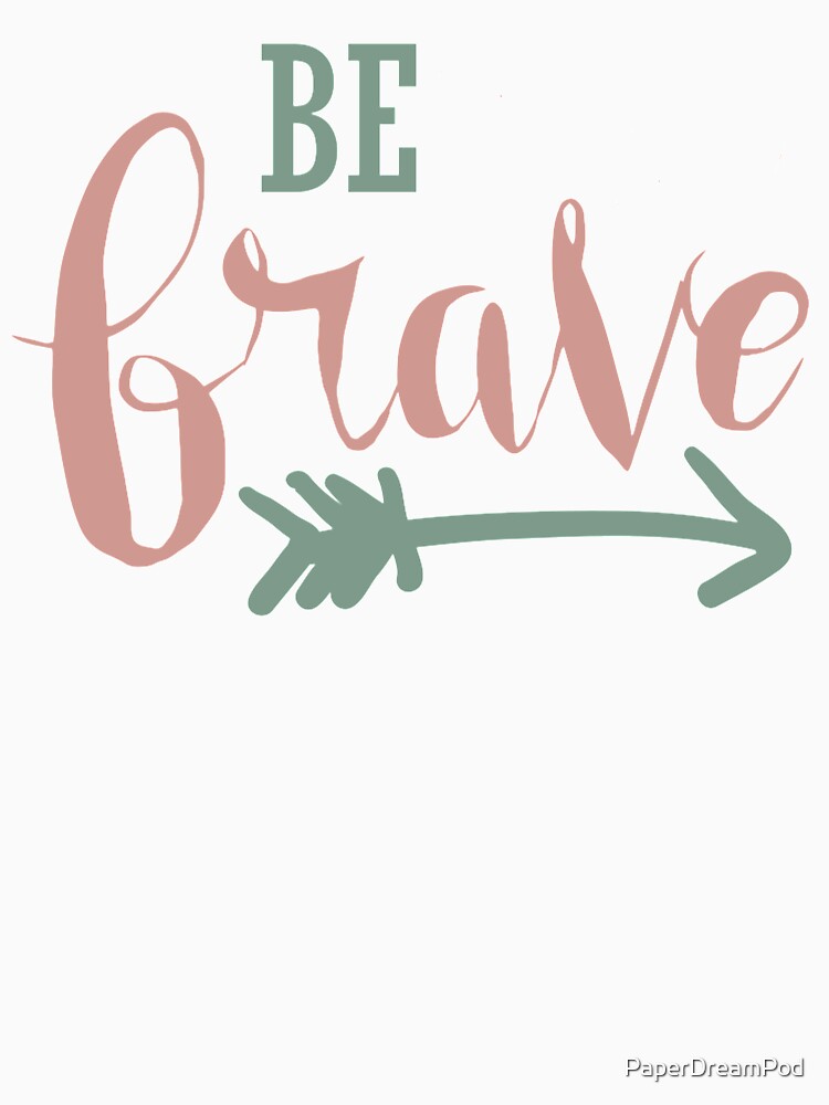 Be brave by PaperDreamPod
