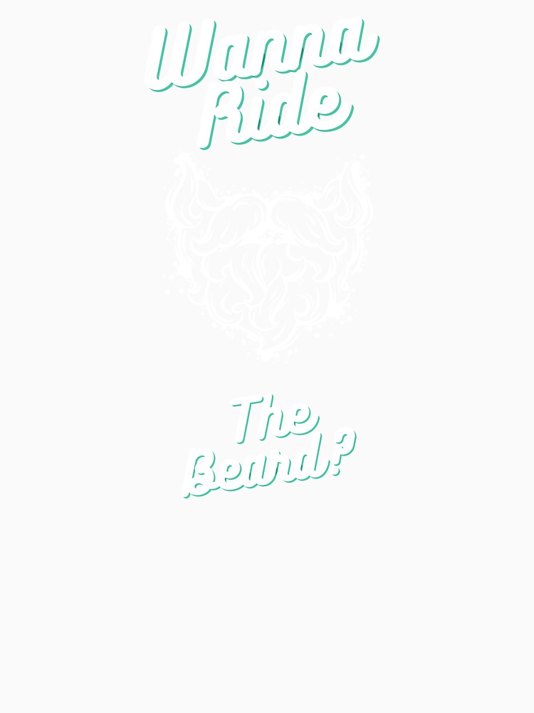 6 Wanna Ride The Beard? Beard Lovers Design <3 by SweetEnjoyable