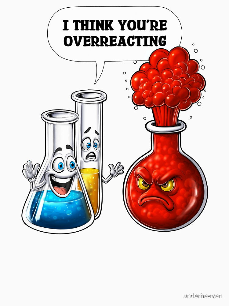 Chemistry You Are Overreacting by underheaven