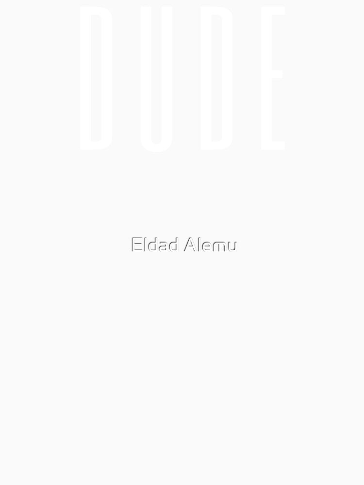 Dude by Eldad Alemu