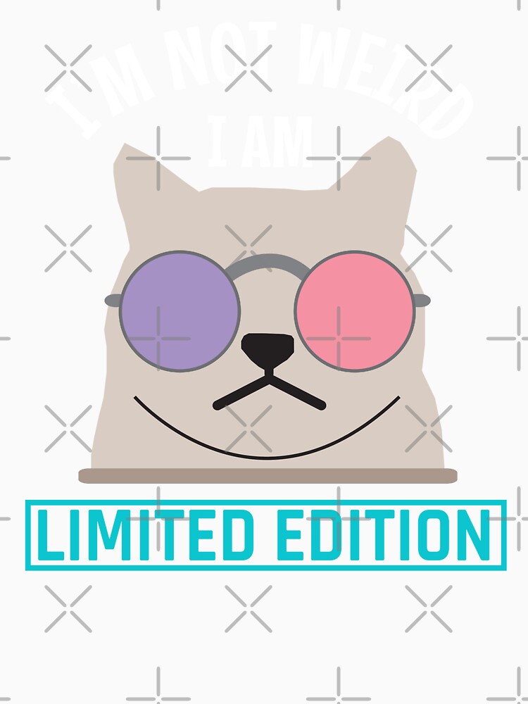 I am Not Weird I am Limited Edition - im Not Weird Im Limited by MOONINSPIRATION