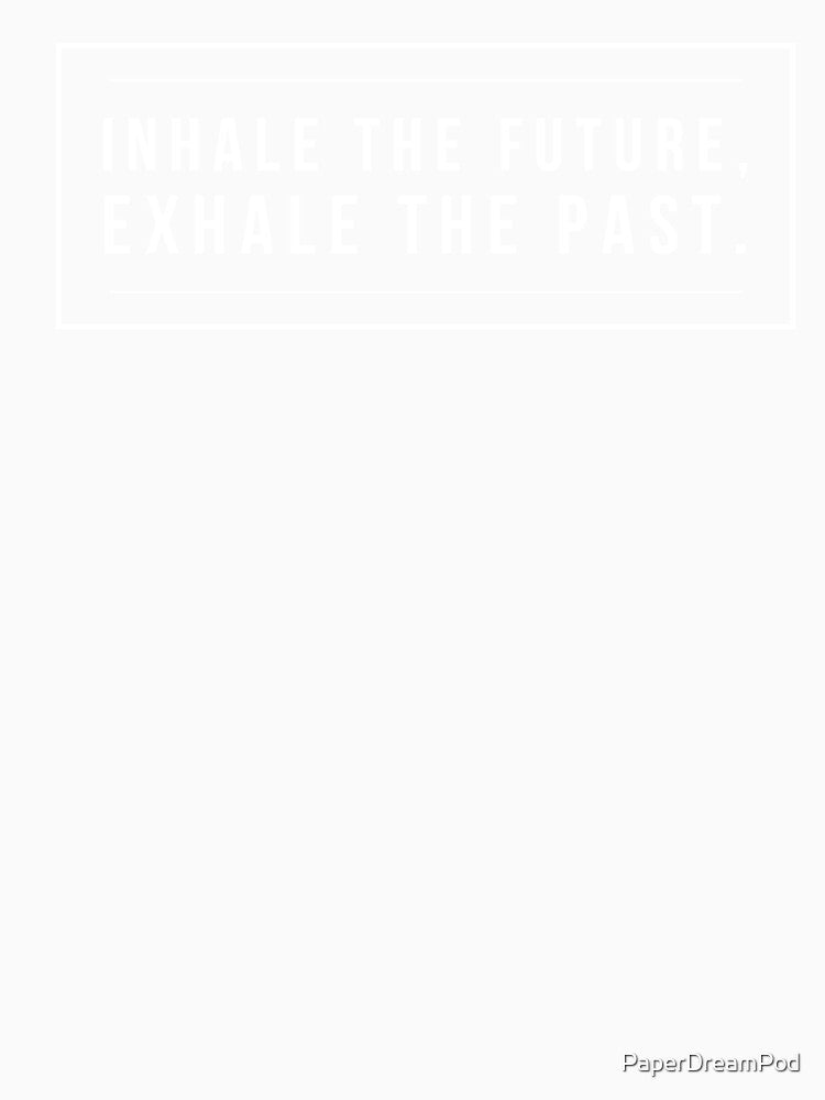 Inhale the future. Exhale the past by PaperDreamPod