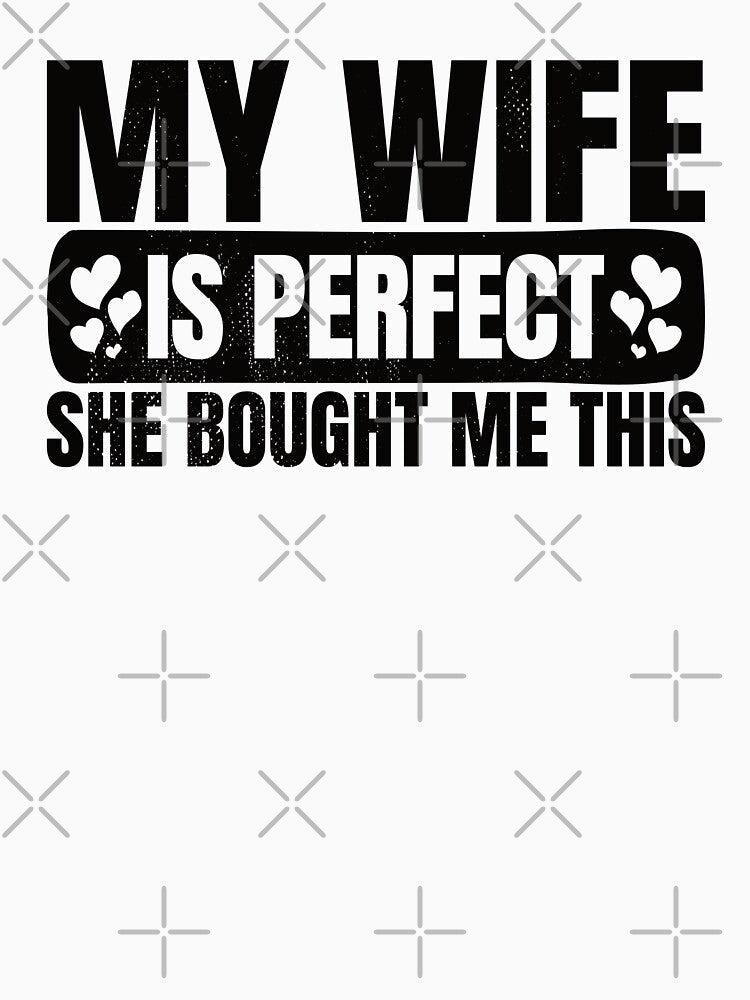 My Wife Is Perfect She Bought Me Thais, Funny Husband Gift Ideas by DADA635