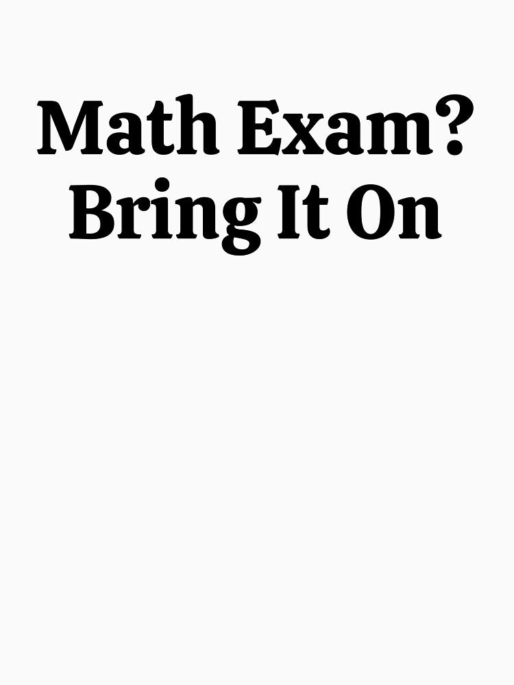 Math Exam? Bring It On - Funny Math by usaworld