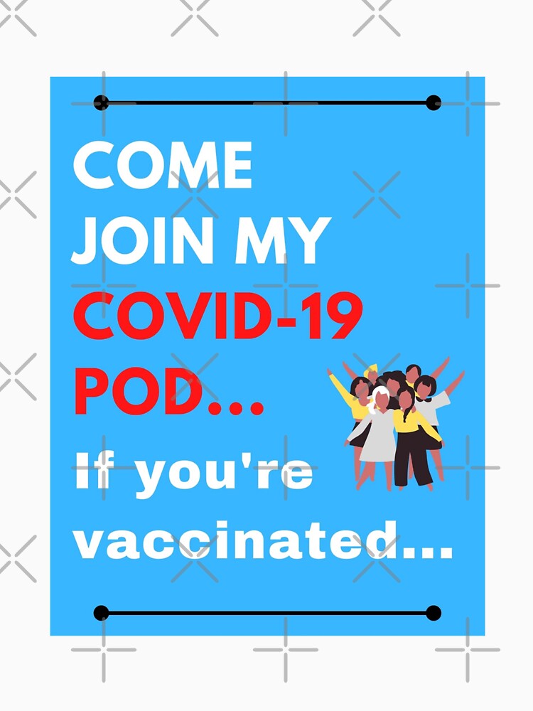 Come Join My Covid-19 POD, If You’re Vaccinated by ThisNThatImages