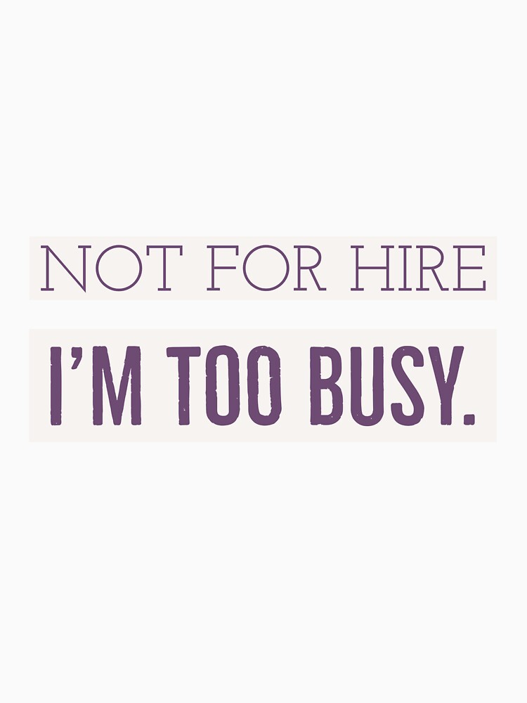 Not for Hire. Too Busy Statement by cjrellama