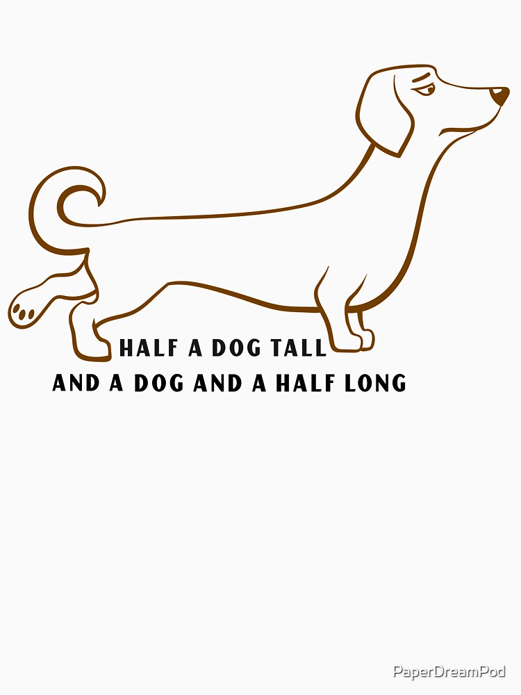 Half a dog tall and a dog and a half long. What am I? by PaperDreamPod