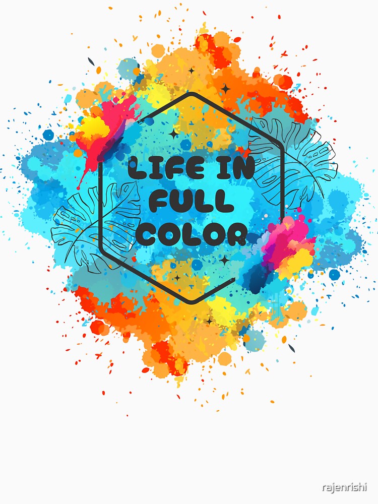 Celebrate vibrant living with our “Life in Full Color” print-on-demand design, available on T-shirts, hoodies, mugs, stickers, phone cases, and more. by rajenrishi