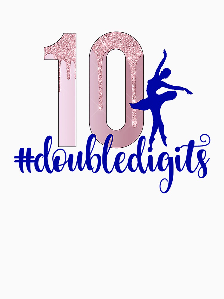 10th Birthday Double Digits Girls Ten 10 Ballet Dance by RonaldDaughtry