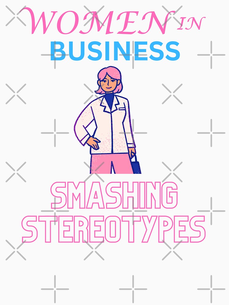Women in business smashing stereotypes by annoying-shirts
