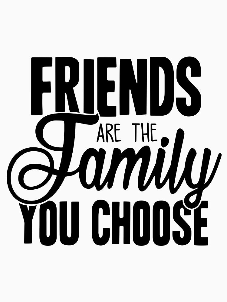 Friends are the Family You Choose by OutfitduJour