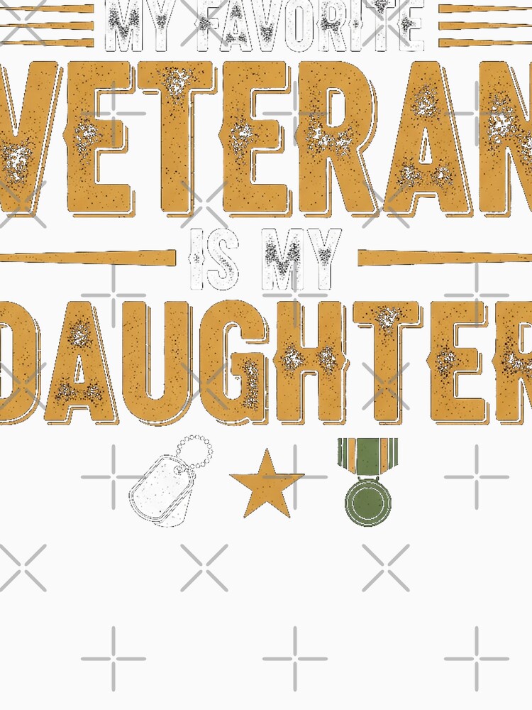 My Favorite Veteran Is My Daughter T-Shirt by Designs-RZ