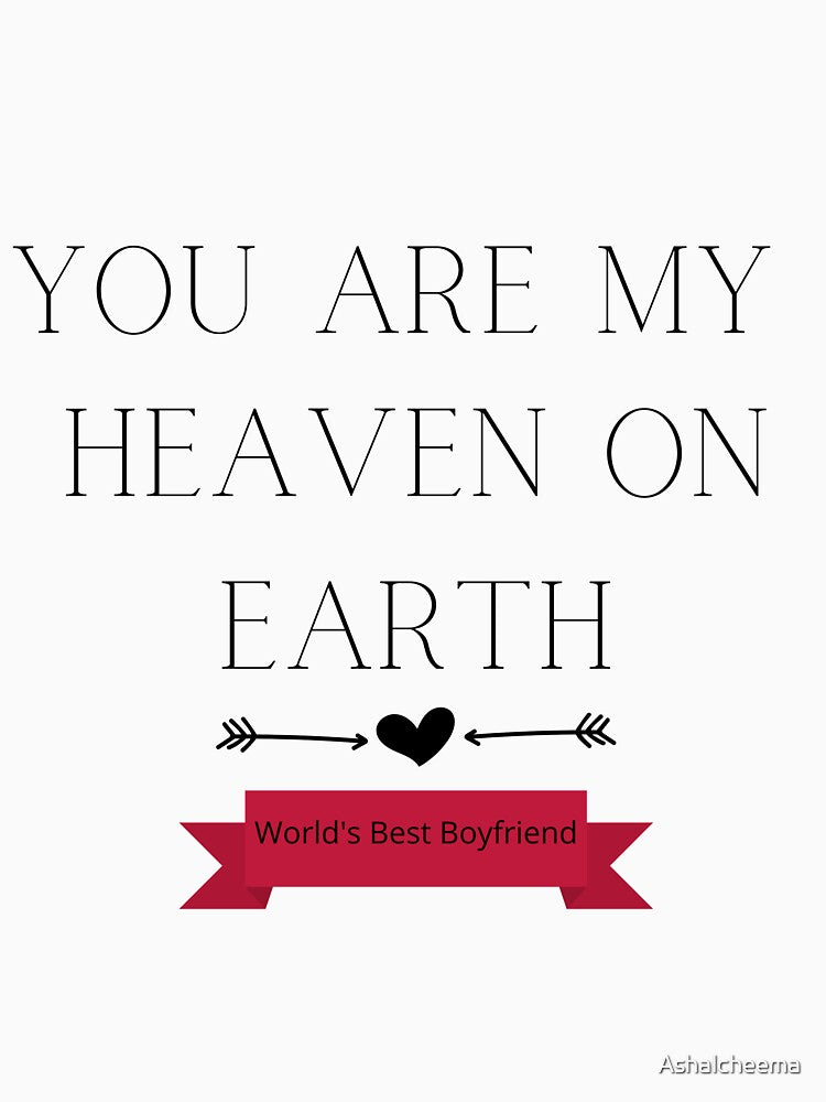 YOU ARE MY HEAVEN ON EARTH | WORLD'S BEST BOYFRIEND by Ashalcheema