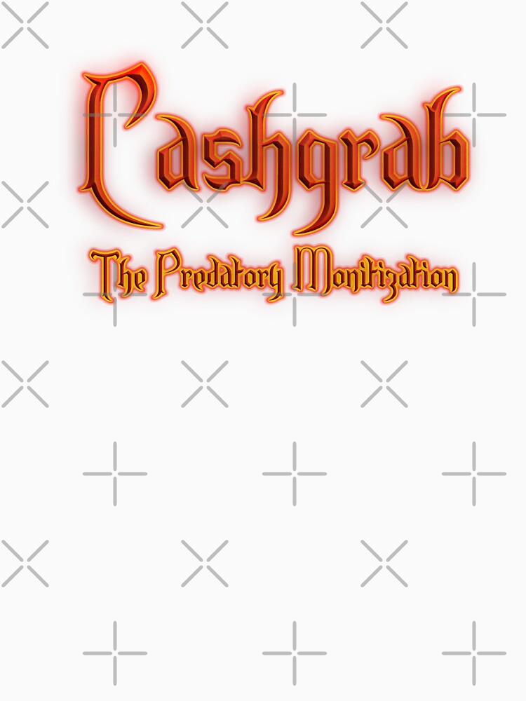Cashgrab The Predatory Monitization (Fiery Glowing Text) by Swabcraft