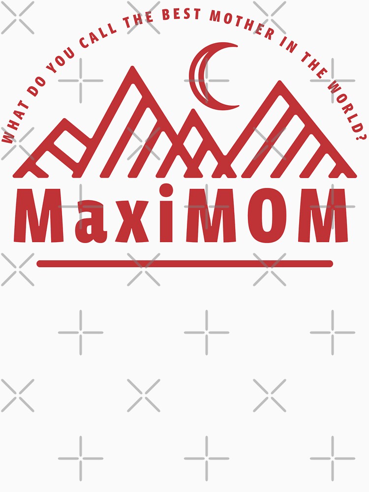 What do you call the best mother in the world? MaxiMOM by Pointit