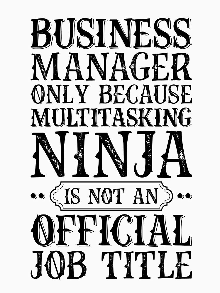 Business Manager - Only Because Multitasking Ninja Job Title by kamrankhan