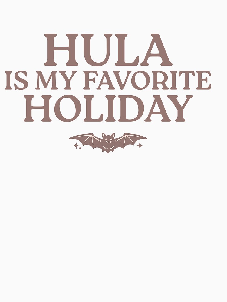 HULA IS MY FAVORITE HOLIDAY by CorporateRaver