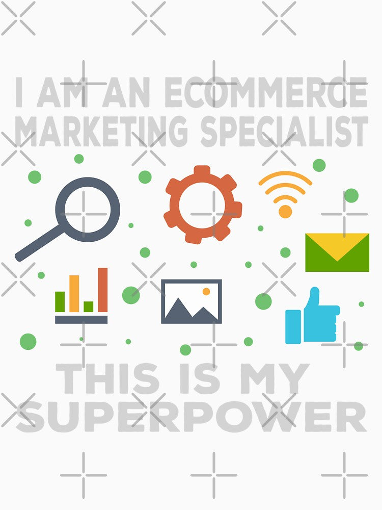 I am an Ecommerce marketing specialist this is my superpower, funny superpower lovers, job, humor, joke, meme, superhero worker by SGS-
