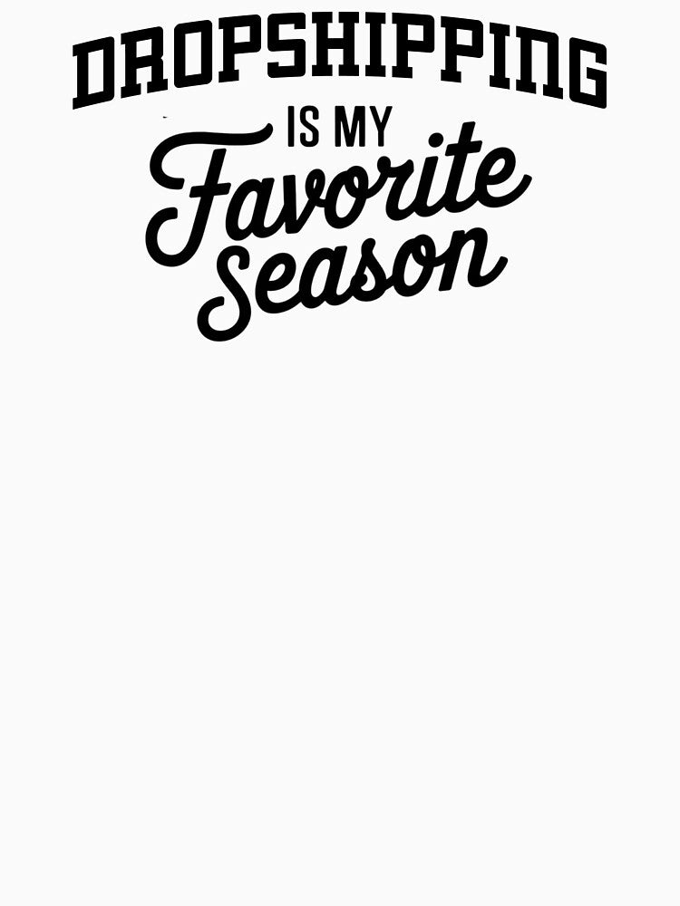 Dropshipping is My Favorite Season Funny Dropshipping Lover by Oussinc