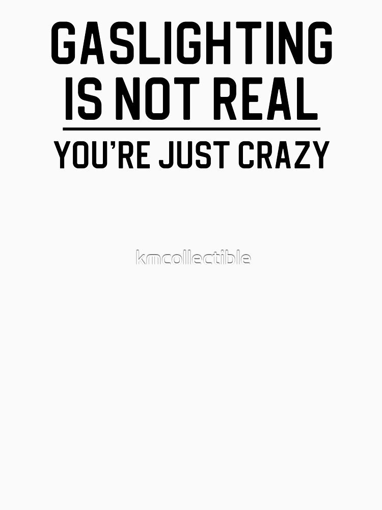 Funny Gaslighting Quote Gift Gaslighting Is Not Real by kmcollectible