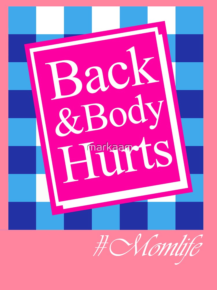 Back & Body Hurts #Mom Life Parody Phrase Essential T-Shirt by markaam