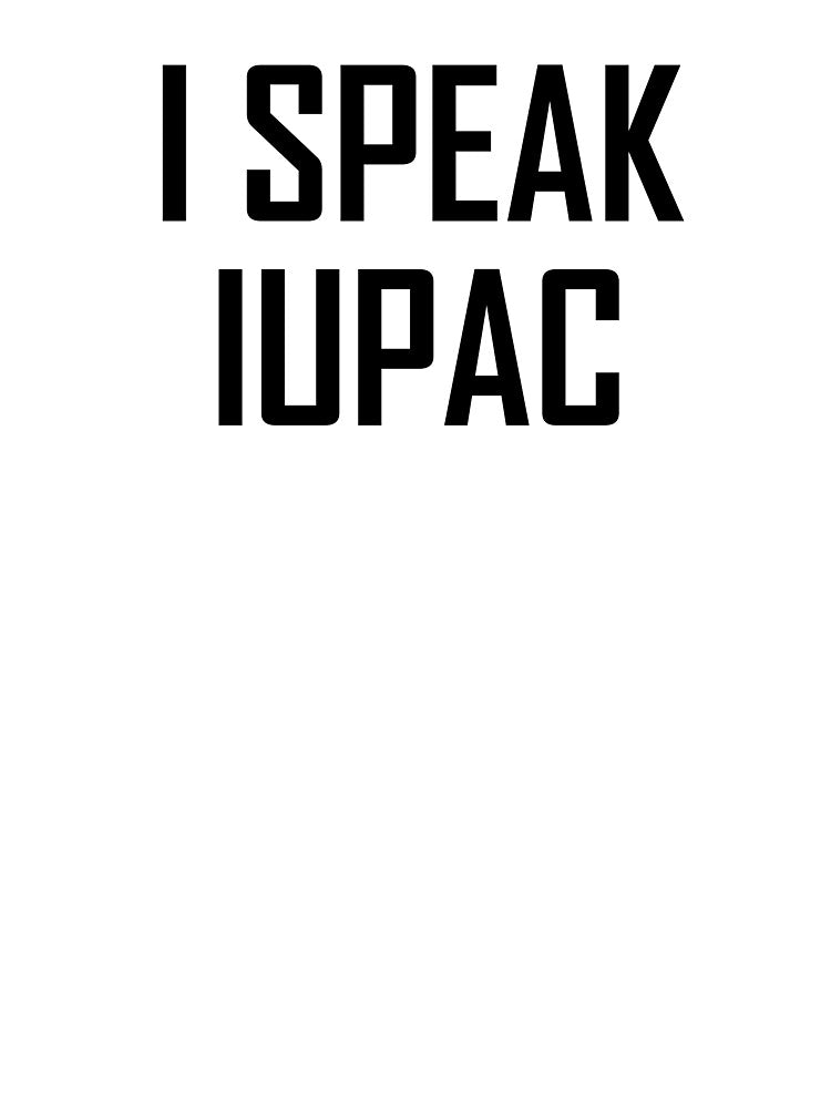 I Speak IUPAC- Funny Chemistry IUPAC Joke by the-elements