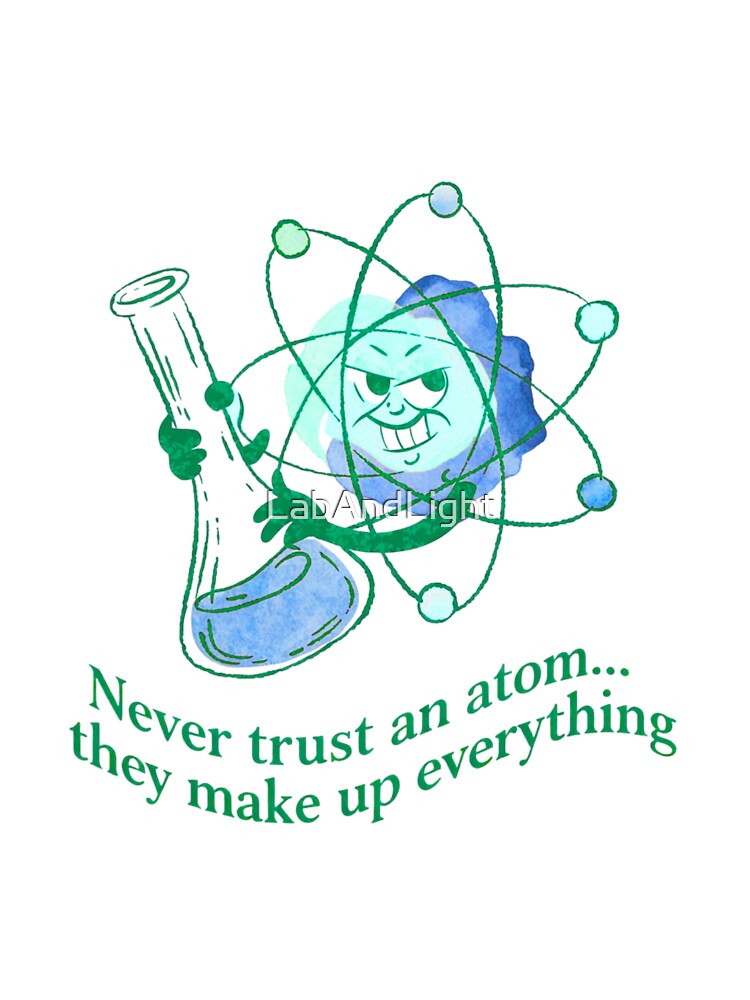 Never Trust An Atom | Chemistry Humor | Science Student Gift by LabAndLight