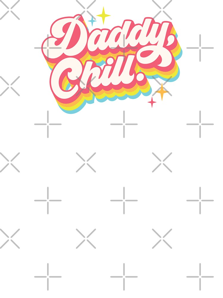 Daddy Chill | comedy sketch phrase by MamSelle