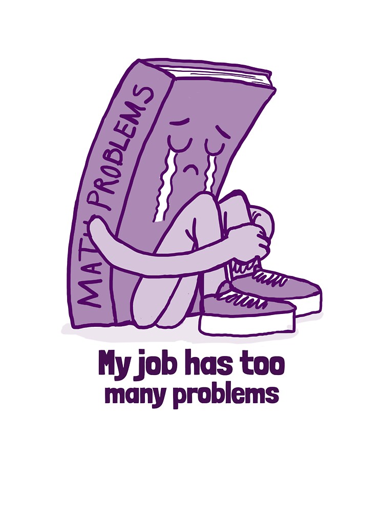 My Job Has Too Many Problems Algebra Teacher by hganoot