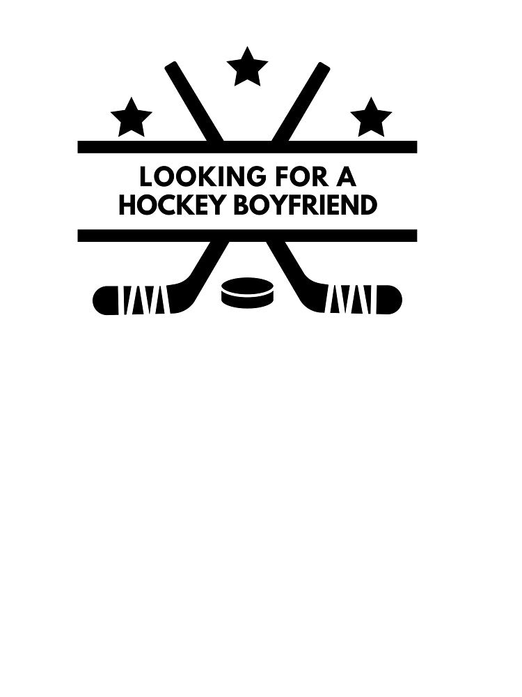 Looking For A Hockey Boyfriend by PrintyRelatable