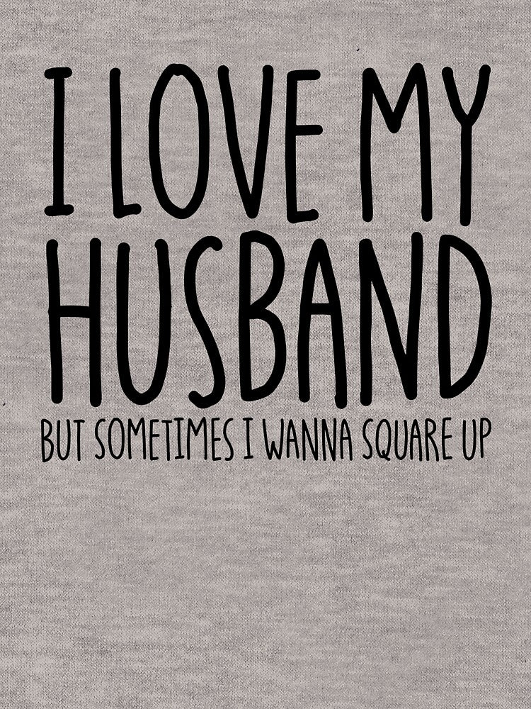 I Love My Husband But Sometimes I Wanna Square Up Gear by DynamicDesign