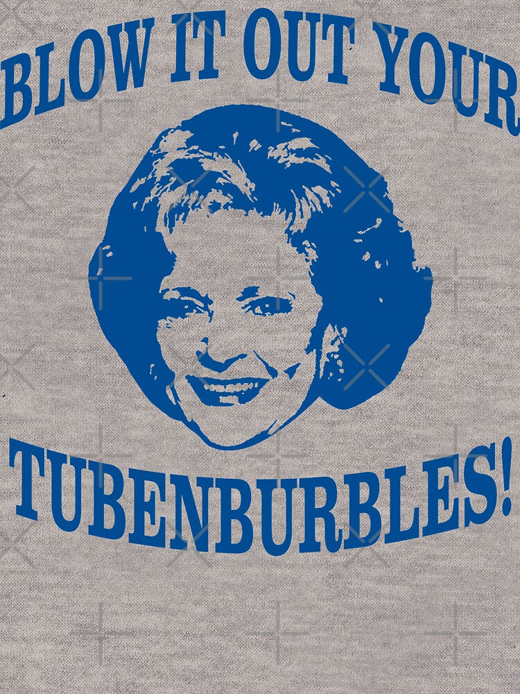 THE ORIGINAL "Blow it out your Tubenburbles!" Golden Girls Shirt- Rose- Funny Golden Girls Tee - Golden Girls - Golden Girls T-Shirt - Stay Golden by ShirtAntics