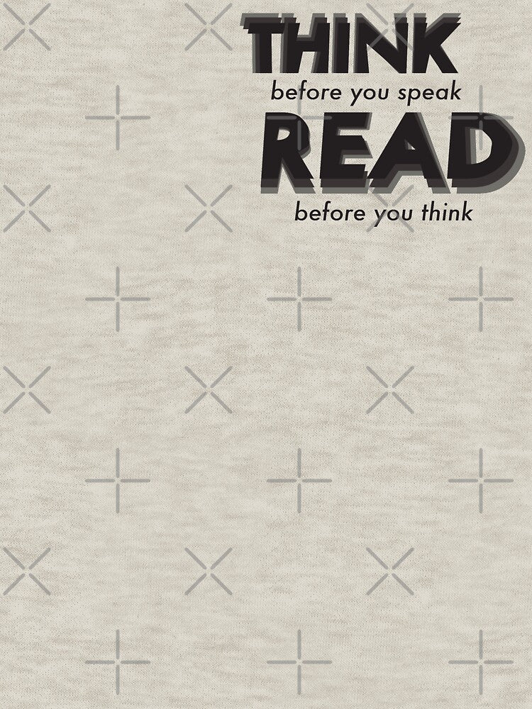 Think Before You Speak; Read Before You Think by Horrible Junk