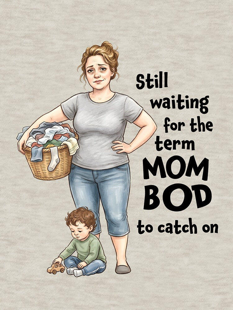 Still waiting for the term MOM BOD to catch on by Skeezix-66