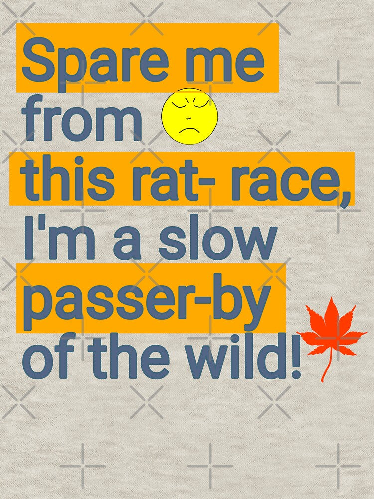 Spare me from this rat-race, I'm a slow passer-by of the wild! by Darkies-store