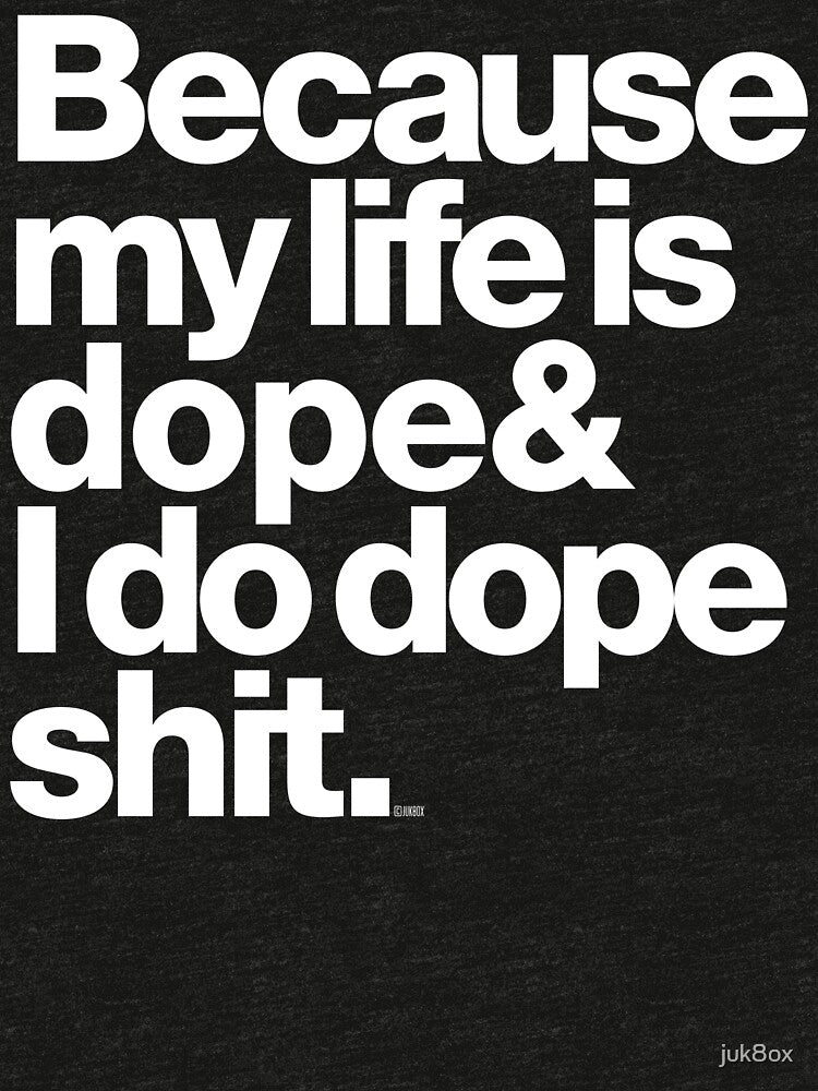 Because My Life is Dope - Kanye West Quote by juk8ox