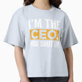 I'm The CEO You Shut Up Funny Saying by ShirtPro