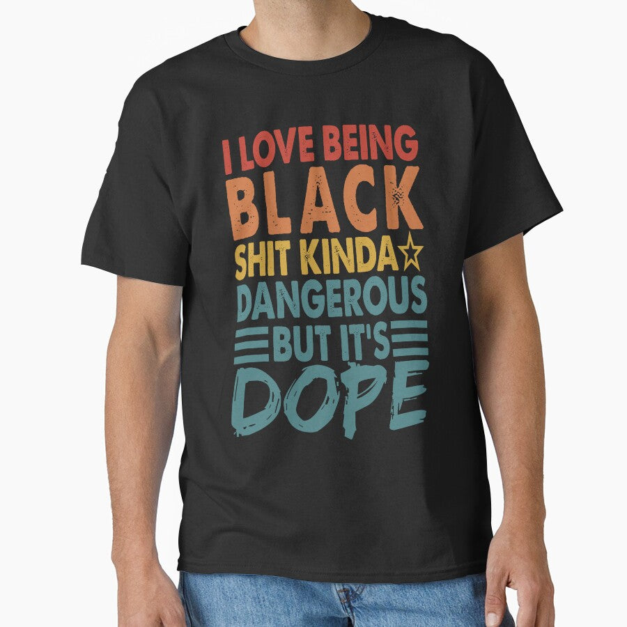 I Love Being Black Shit Kinda Dangerous But It's Dope by Masaw