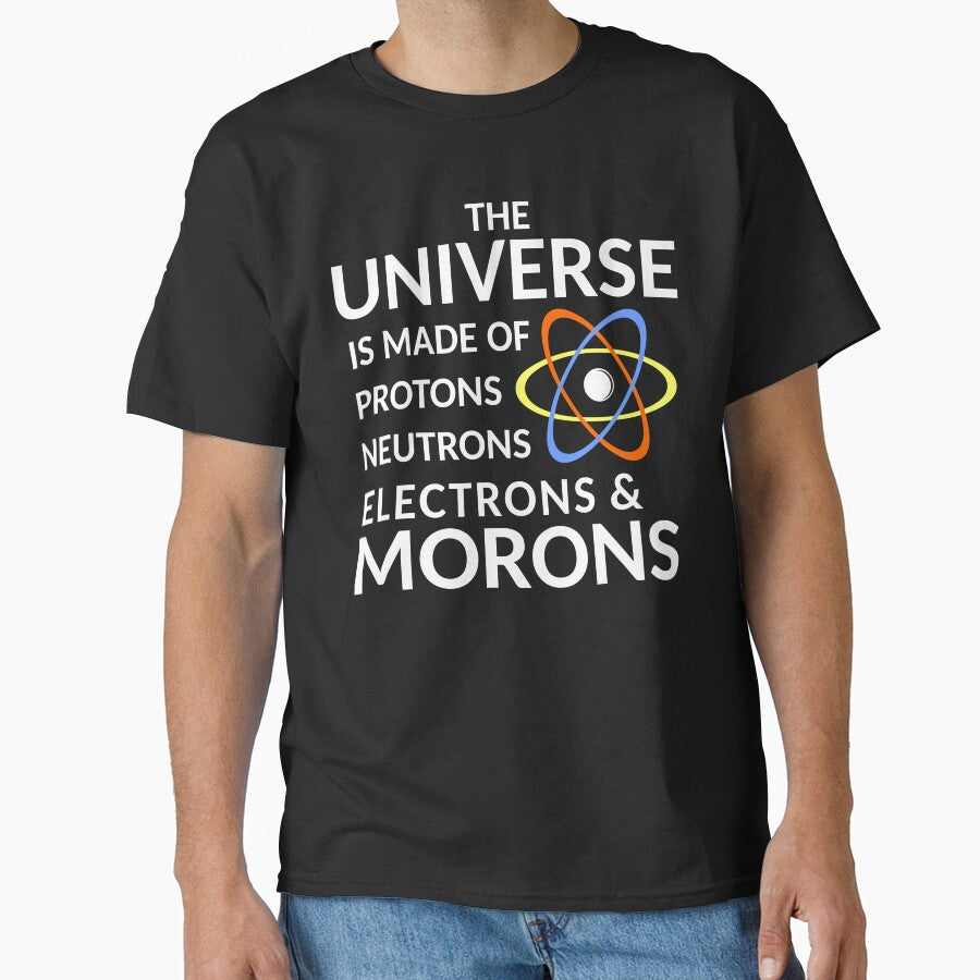 The Universe is Made of Protons, neutrons, electrons and morons by ozdilh