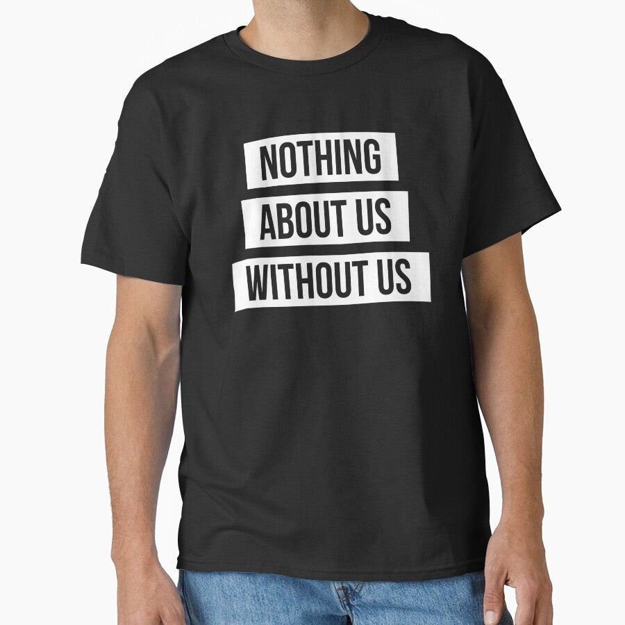 Nothing About Us Without Us (white on black) by only-two