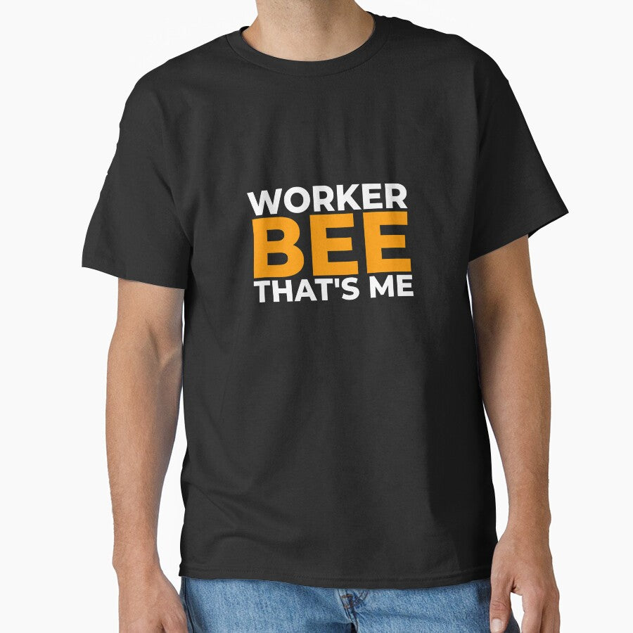Worker bee, that's me by EnjoyMyTees