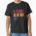 I'm Friendly But My Wife Isn't Husband Humor Marriage Quote Married Man by RetroMini2026