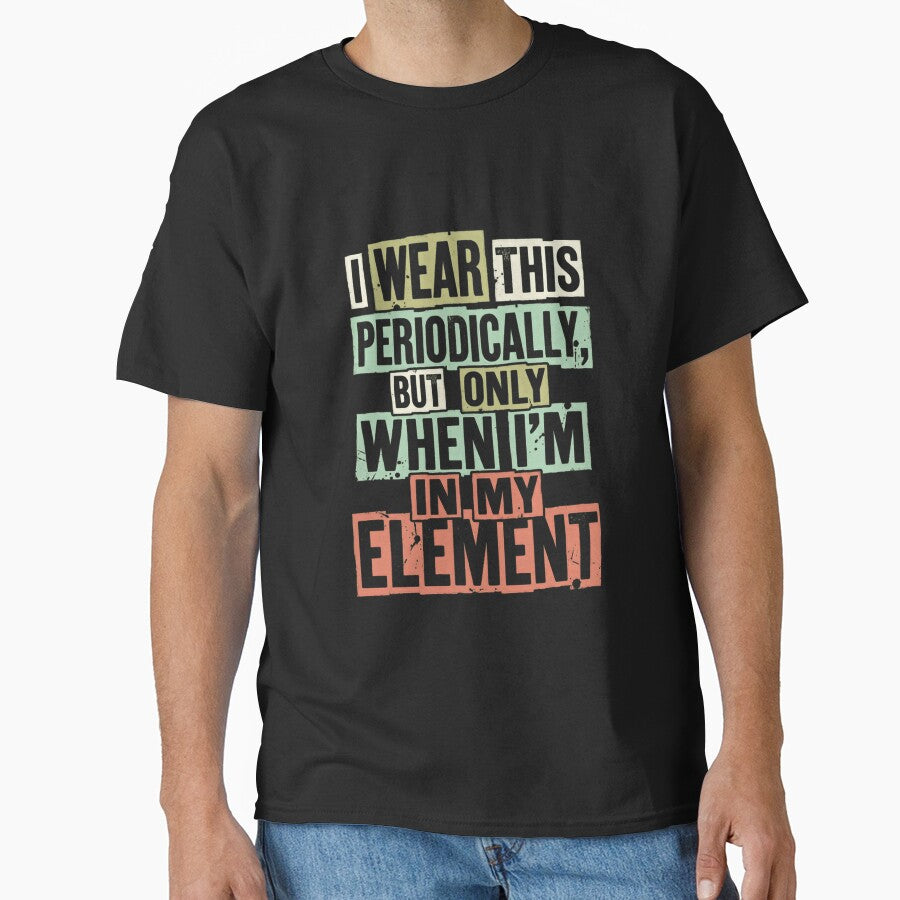 I Wear This Periodically But Only When I'm In My Element Chemistry Scientist Science Teacher Student Gift by RetroMini2026