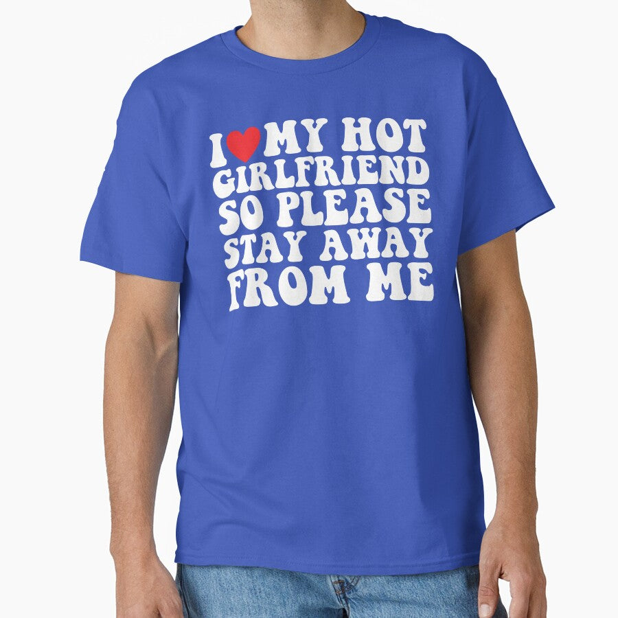 I Love My Hot Girlfriend So Please Stay Away From Me by DesignDenDo ⭐⭐⭐⭐⭐