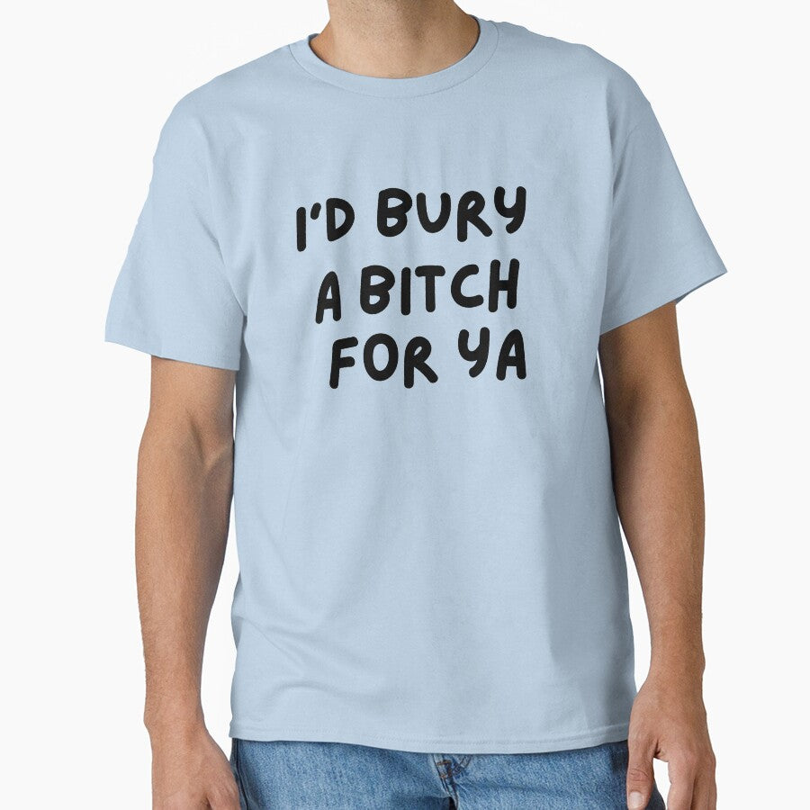 I'd Bury a bitch for you by MiniCooper27
