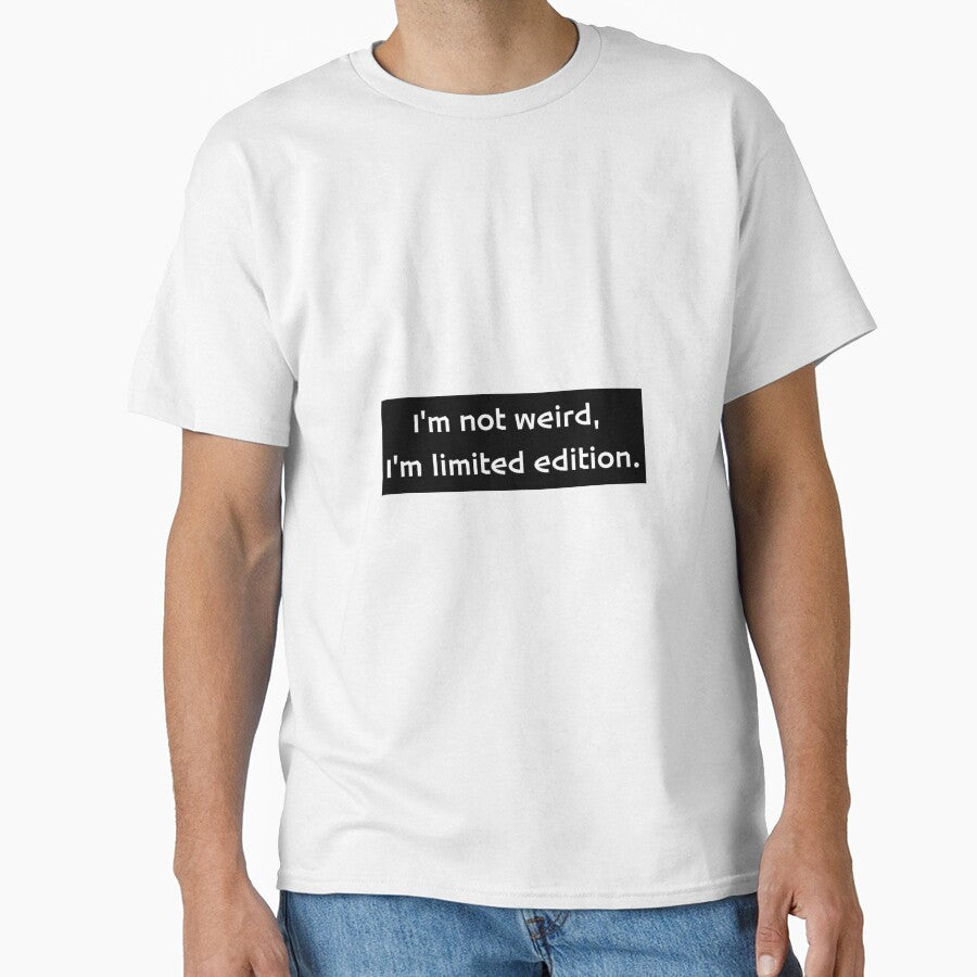 I'm not weird, I'm limited edition. by PHILOSOPHY-SWAG