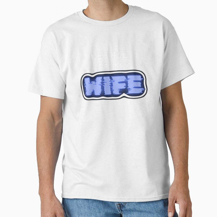 Let Me Ask My Wife Funny Gift by CherryKaJa