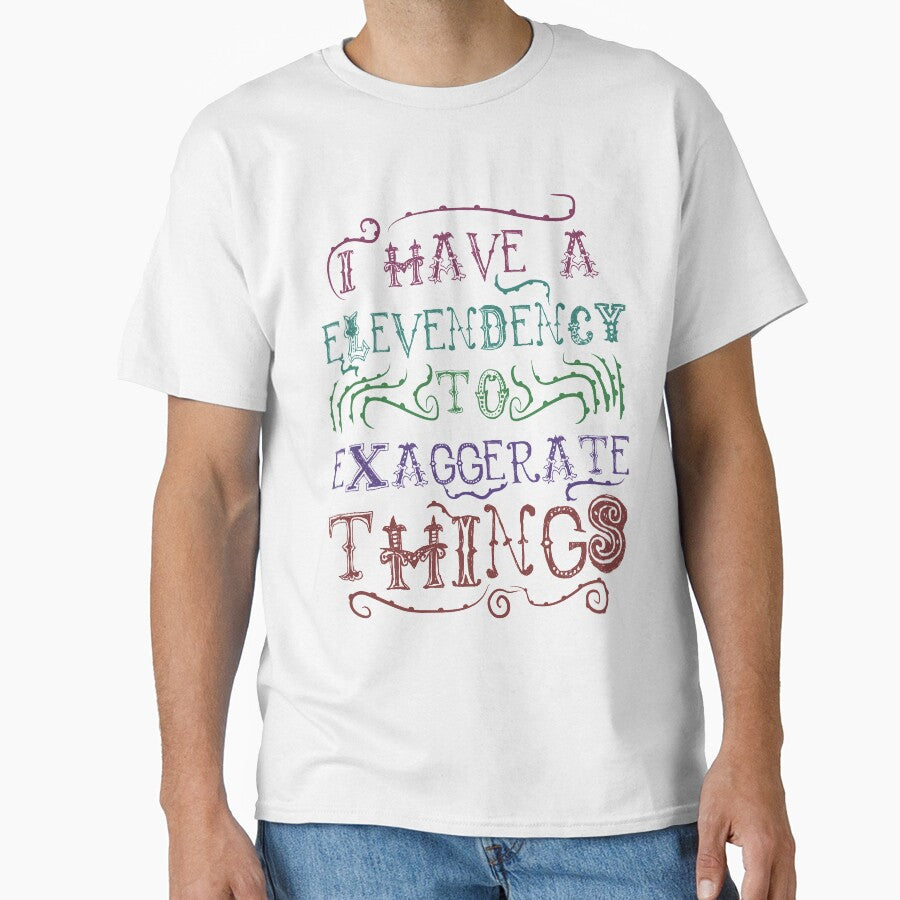 I  Have A Elevendency To Exaggerate Things by therealsadpanda